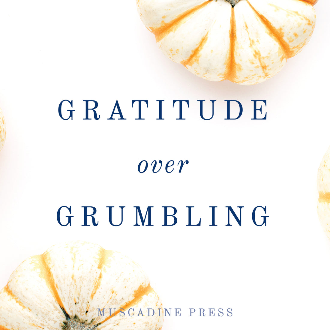Gratitude Over Grumbling