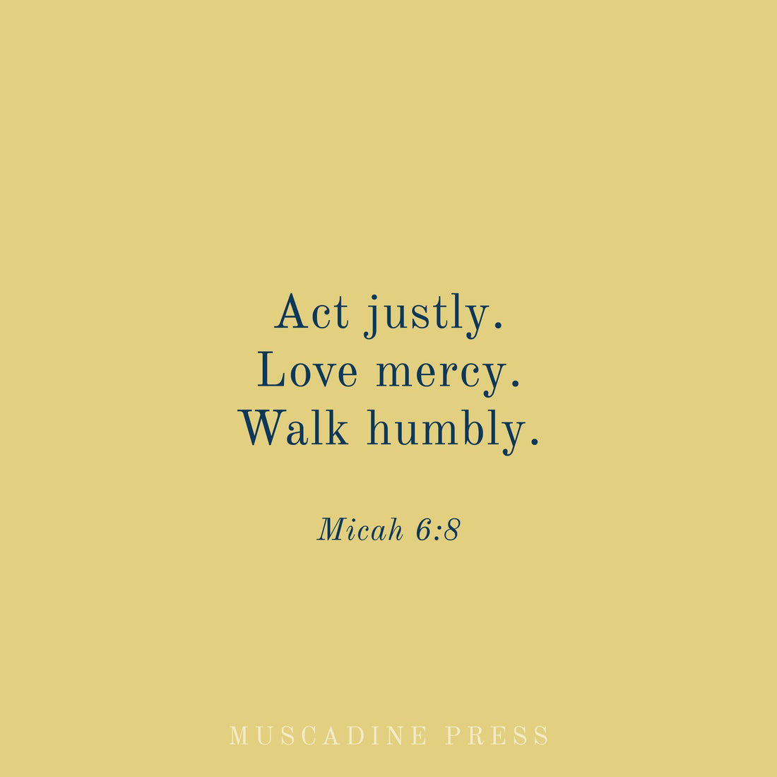 Act Justly. Love Mercy. Walk Humbly.-Muscadine Press