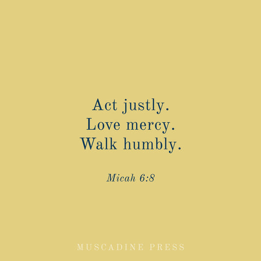 Act Justly. Love Mercy. Walk Humbly.-Muscadine Press